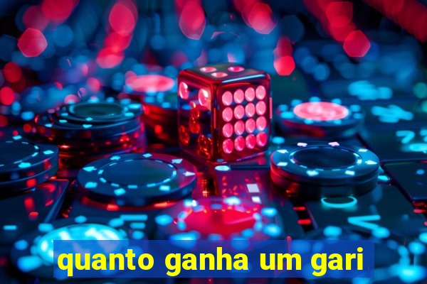 quanto ganha um gari